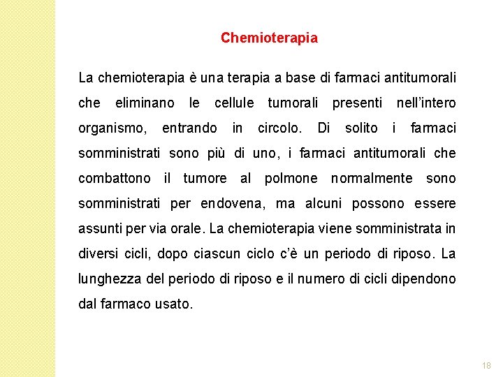 Chemioterapia La chemioterapia è una terapia a base di farmaci antitumorali che eliminano organismo,