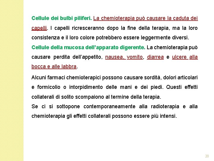 Cellule dei bulbi piliferi. La chemioterapia può causare la caduta dei capelli. I capelli