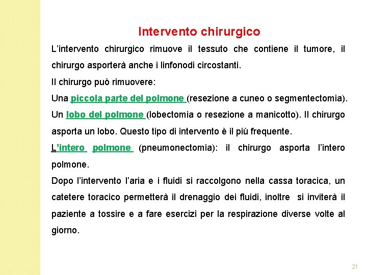 Intervento chirurgico L’intervento chirurgico rimuove il tessuto che contiene il tumore, il chirurgo asporterà