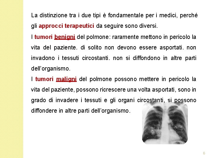 La distinzione tra i due tipi è fondamentale per i medici, perché gli approcci