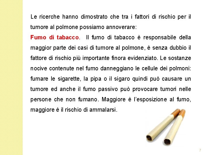 Le ricerche hanno dimostrato che tra i fattori di rischio per il tumore al