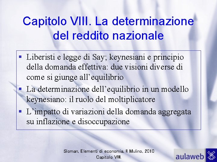 Capitolo VIII. La determinazione del reddito nazionale Liberisti e legge di Say; keynesiani e