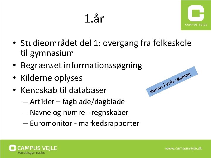 1. år • Studieområdet del 1: overgang fra folkeskole til gymnasium • Begrænset informationssøgning 1. år • Studieområdet del 1: overgang fra folkeskole til gymnasium • Begrænset informationssøgning