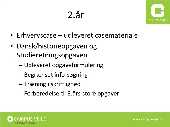 2. år • Erhvervscase – udleveret casemateriale • Dansk/historieopgaven og Studieretningsopgaven – Udleveret opgaveformulering 2. år • Erhvervscase – udleveret casemateriale • Dansk/historieopgaven og Studieretningsopgaven – Udleveret opgaveformulering