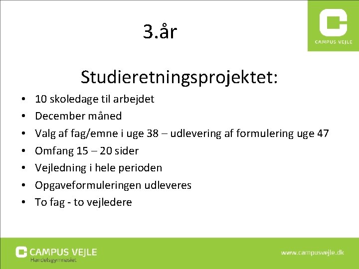3. år Studieretningsprojektet: • • 10 skoledage til arbejdet December måned Valg af fag/emne 3. år Studieretningsprojektet: • • 10 skoledage til arbejdet December måned Valg af fag/emne