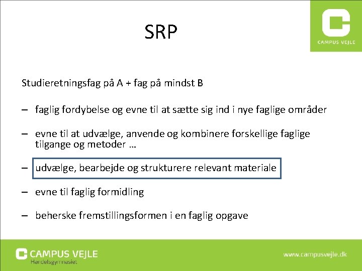 SRP Studieretningsfag på A + fag på mindst B – faglig fordybelse og evne SRP Studieretningsfag på A + fag på mindst B – faglig fordybelse og evne