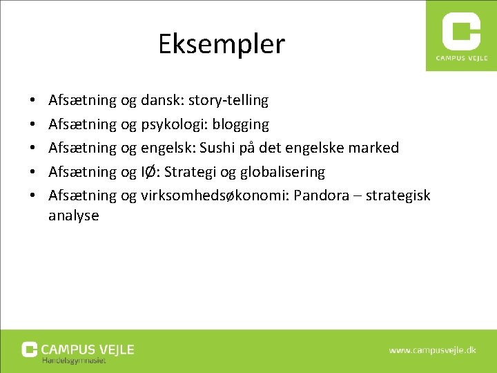 Eksempler • • • Afsætning og dansk: story-telling Afsætning og psykologi: blogging Afsætning og Eksempler • • • Afsætning og dansk: story-telling Afsætning og psykologi: blogging Afsætning og