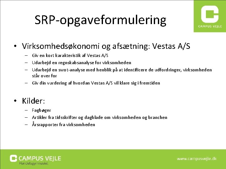 SRP-opgaveformulering • Virksomhedsøkonomi og afsætning: Vestas A/S – Giv en kort karakteristik af Vestas SRP-opgaveformulering • Virksomhedsøkonomi og afsætning: Vestas A/S – Giv en kort karakteristik af Vestas