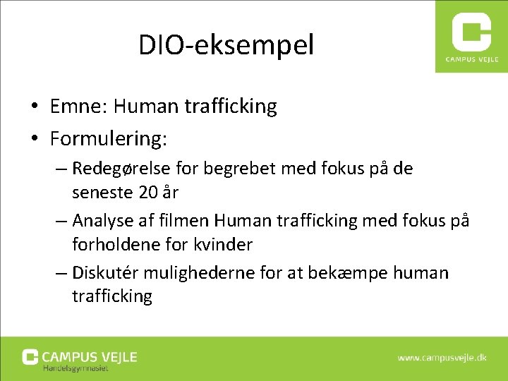 DIO-eksempel • Emne: Human trafficking • Formulering: – Redegørelse for begrebet med fokus på DIO-eksempel • Emne: Human trafficking • Formulering: – Redegørelse for begrebet med fokus på