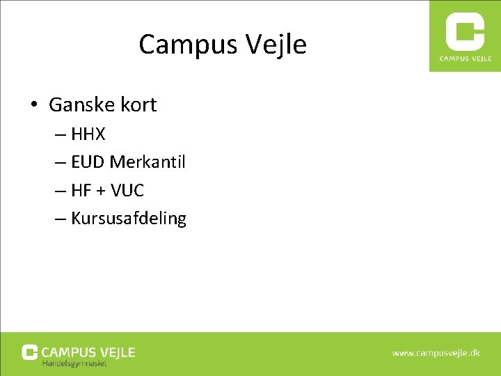 Campus Vejle • Ganske kort – HHX – EUD Merkantil – HF + VUC Campus Vejle • Ganske kort – HHX – EUD Merkantil – HF + VUC