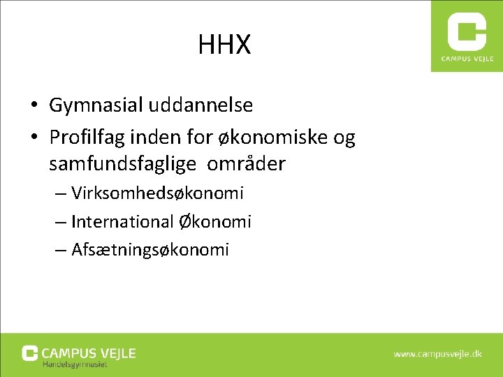 HHX • Gymnasial uddannelse • Profilfag inden for økonomiske og samfundsfaglige områder – Virksomhedsøkonomi HHX • Gymnasial uddannelse • Profilfag inden for økonomiske og samfundsfaglige områder – Virksomhedsøkonomi
