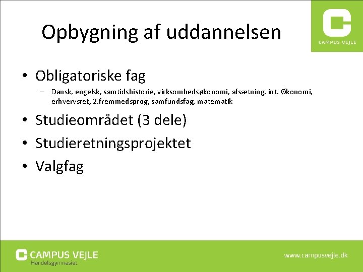 Opbygning af uddannelsen • Obligatoriske fag – Dansk, engelsk, samtidshistorie, virksomhedsøkonomi, afsætning, int. Økonomi, Opbygning af uddannelsen • Obligatoriske fag – Dansk, engelsk, samtidshistorie, virksomhedsøkonomi, afsætning, int. Økonomi,