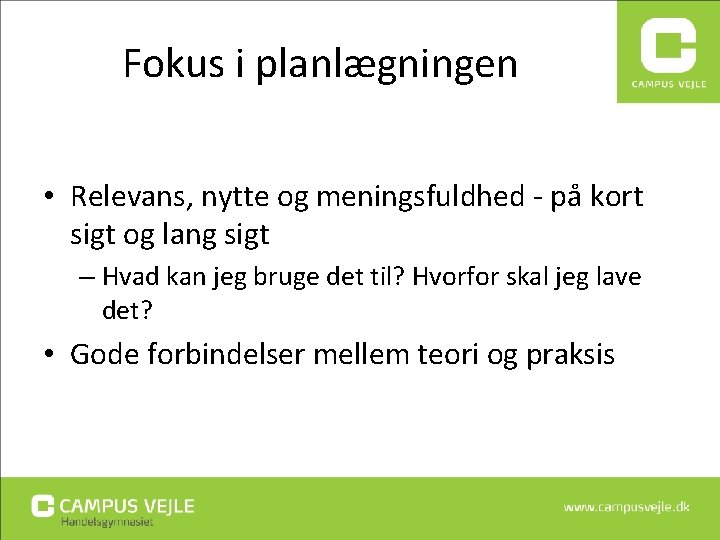 Fokus i planlægningen • Relevans, nytte og meningsfuldhed - på kort sigt og lang Fokus i planlægningen • Relevans, nytte og meningsfuldhed - på kort sigt og lang