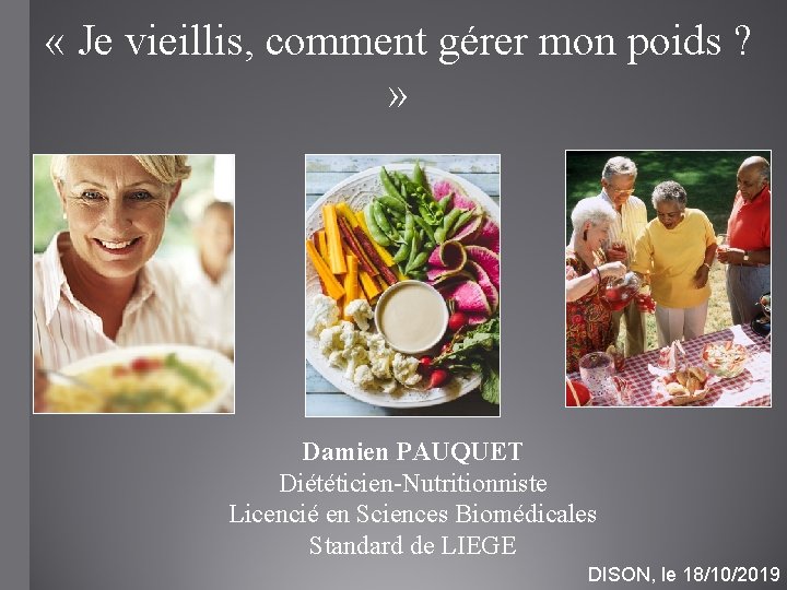  « Je vieillis, comment gérer mon poids ? » Damien PAUQUET Diététicien-Nutritionniste Licencié