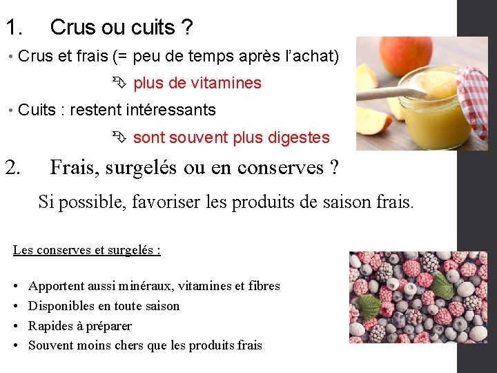 1. • Crus ou cuits ? Crus et frais (= peu de temps après