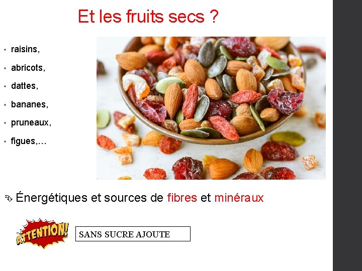 Et les fruits secs ? • raisins, • abricots, • dattes, • bananes, •