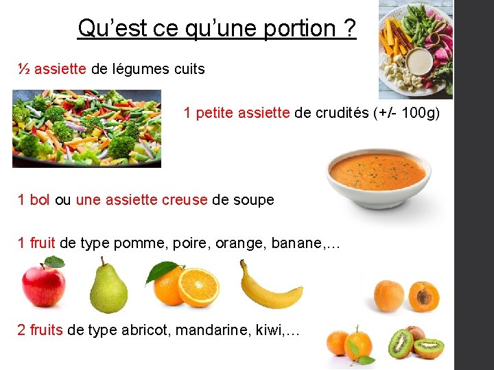 Qu’est ce qu’une portion ? ½ assiette de légumes cuits 1 petite assiette de