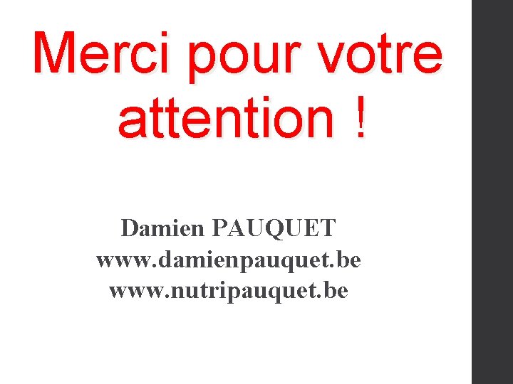 Merci pour votre attention ! Damien PAUQUET www. damienpauquet. be www. nutripauquet. be 