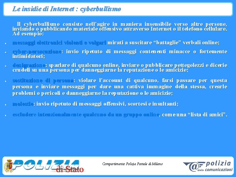 Le insidie di Internet : cyberbullismo Il cyberbullismo consiste nell’agire in maniera insensibile verso