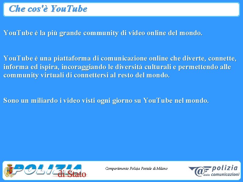 Che cos'è You. Tube è la più grande community di video online del mondo.