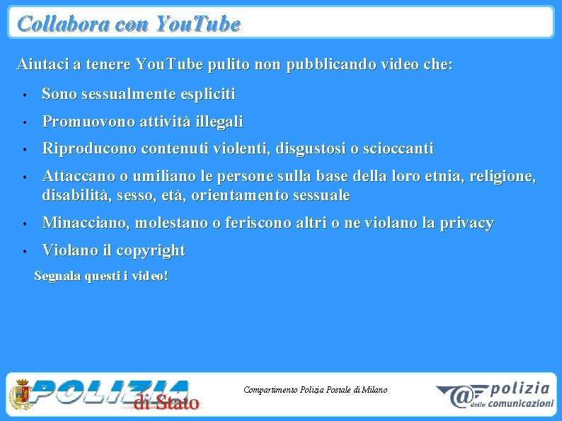 Collabora con You. Tube Aiutaci a tenere You. Tube pulito non pubblicando video che: