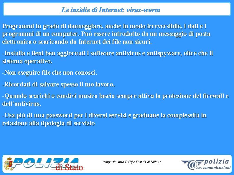 Le insidie di Internet: virus-worm Programmi in grado di danneggiare, anche in modo irreversibile,