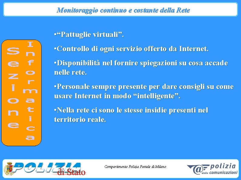 Monitoraggio continuo e costante della Rete • “Pattuglie virtuali”. • Controllo di ogni servizio