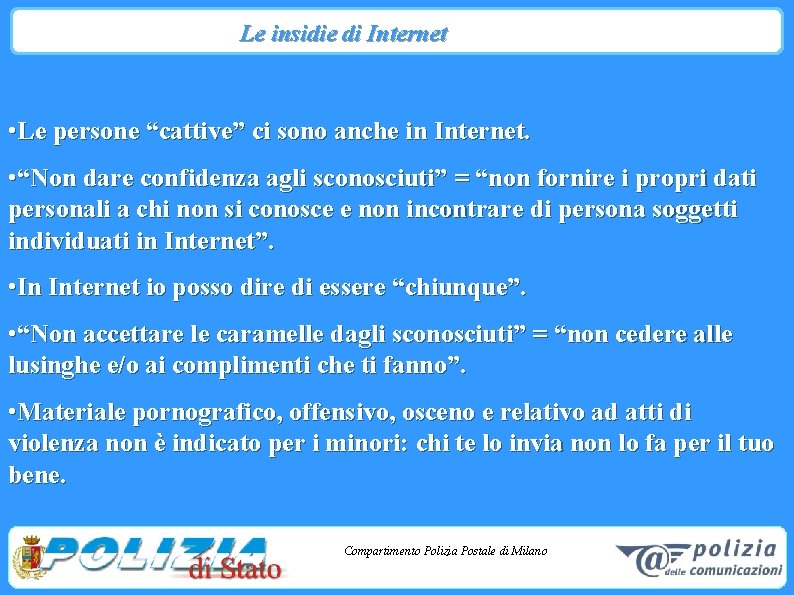 Le insidie di Internet • Le persone “cattive” ci sono anche in Internet. •