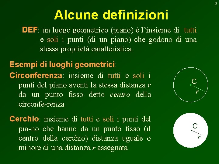 2 Alcune definizioni DEF: un luogo geometrico (piano) è l’insieme di tutti e soli