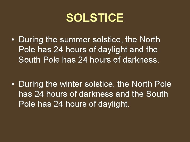 SOLSTICE • During the summer solstice, the North Pole has 24 hours of daylight