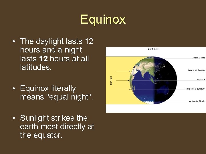 Equinox • The daylight lasts 12 hours and a night lasts 12 hours at