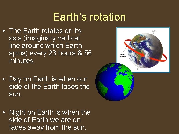 Earth’s rotation • The Earth rotates on its axis (imaginary vertical line around which