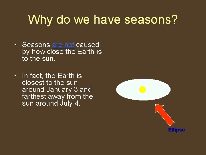 Why do we have seasons? • Seasons are not caused by how close the