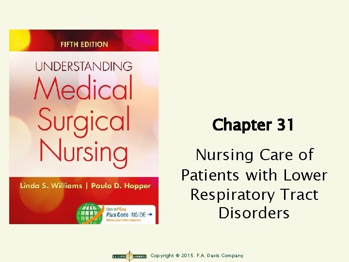 Chapter 31 Nursing Care of Patients with Lower Respiratory Tract Disorders Copyright © 2015.