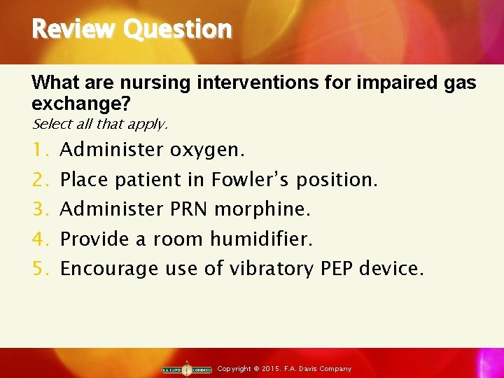 Review Question What are nursing interventions for impaired gas exchange? Select all that apply.