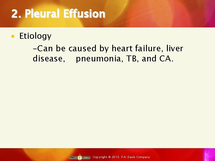 2. Pleural Effusion · Etiology -Can be caused by heart failure, liver disease, pneumonia,