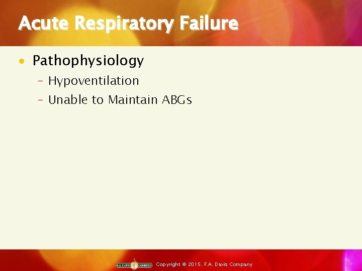 Acute Respiratory Failure · Pathophysiology ‒ Hypoventilation ‒ Unable to Maintain ABGs Copyright ©