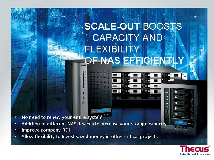 SCALE-OUT BOOSTS CAPACITY AND FLEXIBILITY OF NAS EFFICIENTLY • • No need to renew SCALE-OUT BOOSTS CAPACITY AND FLEXIBILITY OF NAS EFFICIENTLY • • No need to renew