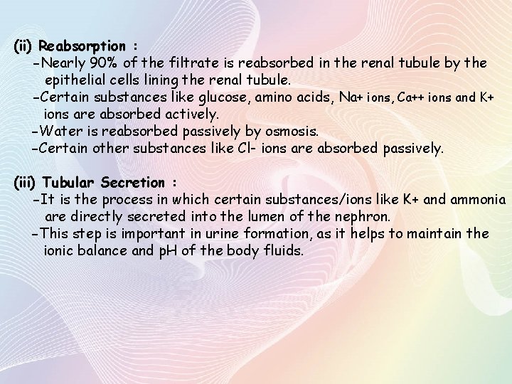 (ii) Reabsorption : -Nearly 90% of the filtrate is reabsorbed in the renal tubule