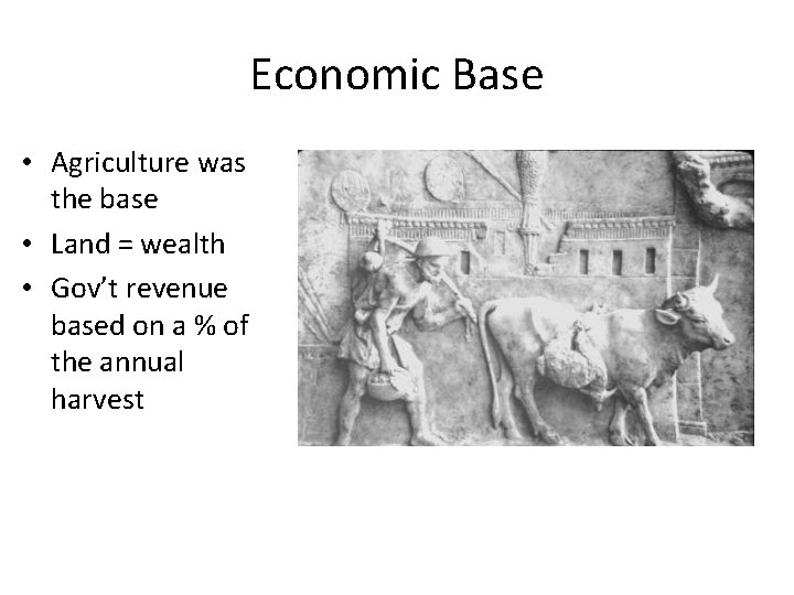 Economic Base • Agriculture was the base • Land = wealth • Gov’t revenue