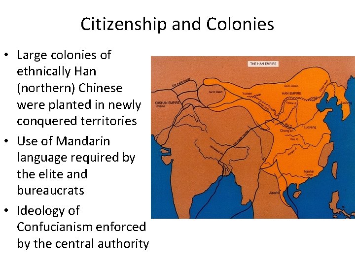Citizenship and Colonies • Large colonies of ethnically Han (northern) Chinese were planted in