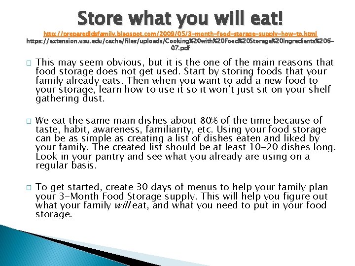 Store what you will eat! http: //preparedldsfamily. blogspot. com/2009/05/3 -month-food-storage-supply-how-to. html https: //extension. usu.