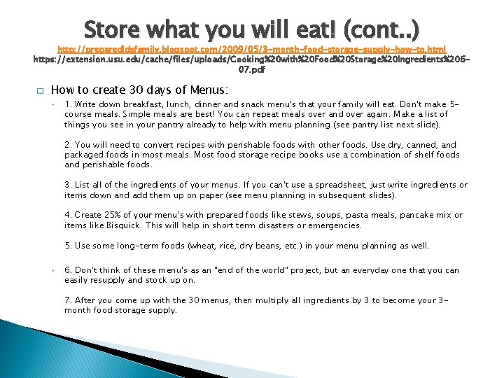 Store what you will eat! (cont. . ) http: //preparedldsfamily. blogspot. com/2009/05/3 -month-food-storage-supply-how-to. html