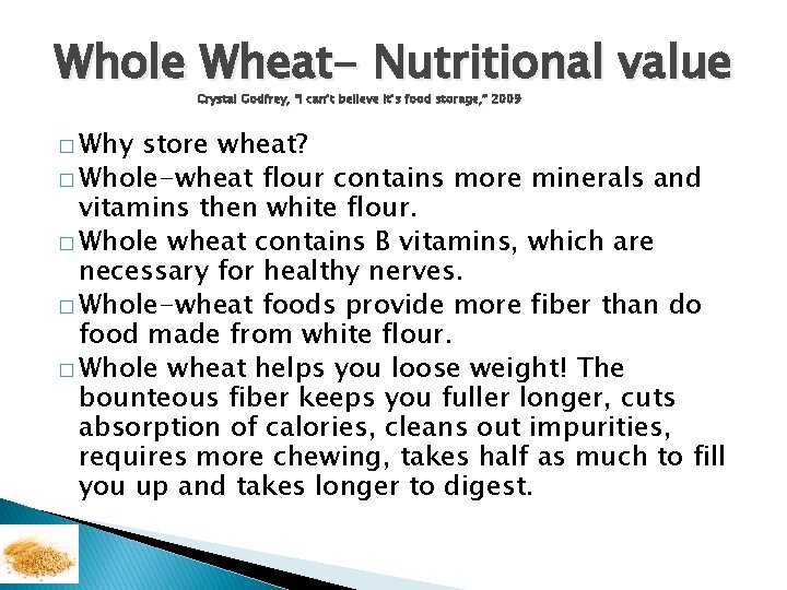 Whole Wheat- Nutritional value Crystal Godfrey, “I can’t believe it’s food storage, ” 2009