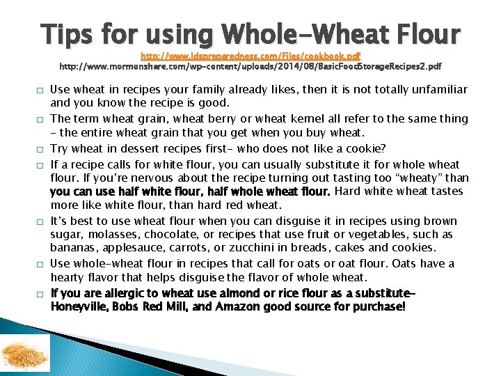 Tips for using Whole-Wheat Flour http: //www. ldspreparedness. com/Files/cookbook. pdf http: //www. mormonshare. com/wp-content/uploads/2014/08/Basic.