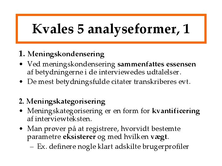 Kvales 5 analyseformer, 1 1. Meningskondensering • Ved meningskondensering sammenfattes essensen af betydningerne i