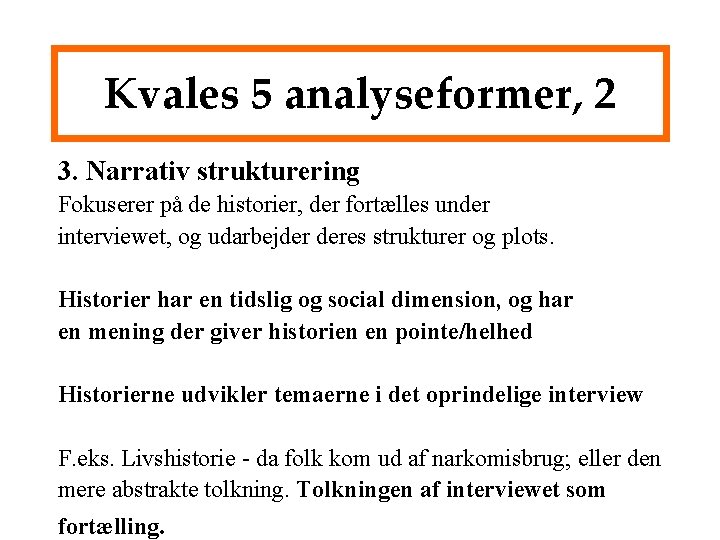 Kvales 5 analyseformer, 2 3. Narrativ strukturering Fokuserer på de historier, der fortælles under