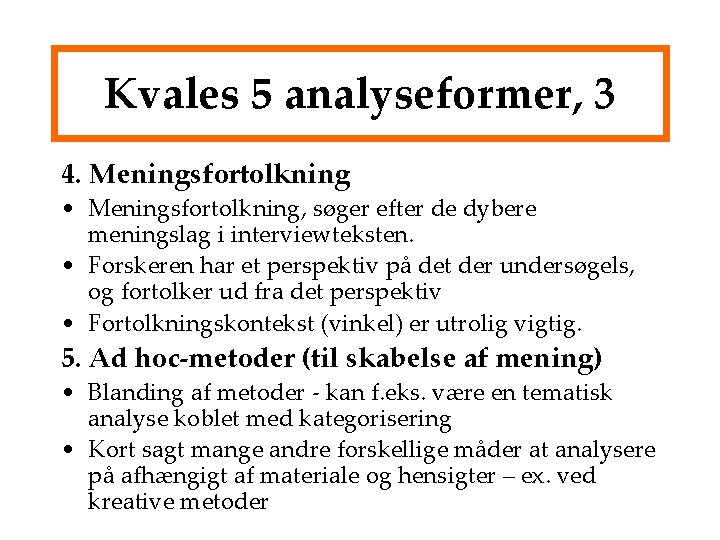 Kvales 5 analyseformer, 3 4. Meningsfortolkning • Meningsfortolkning, søger efter de dybere meningslag i