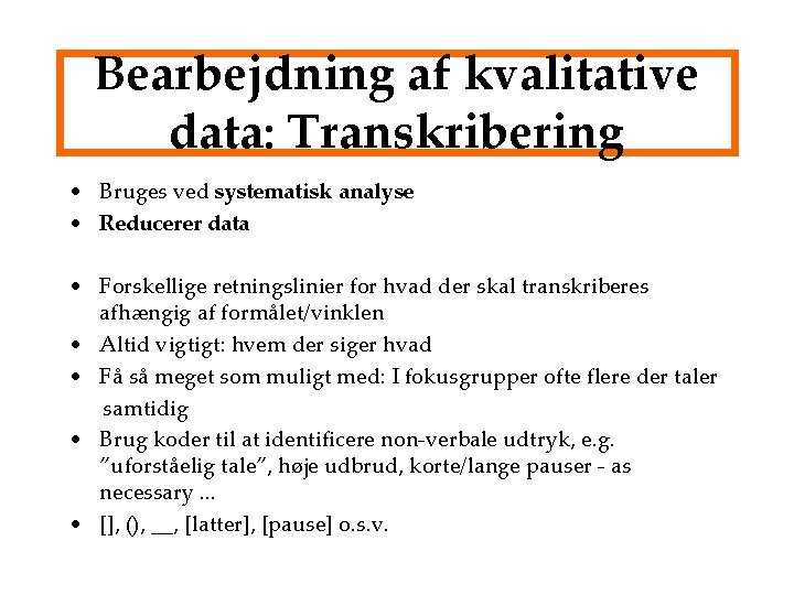 Bearbejdning af kvalitative data: Transkribering • Bruges ved systematisk analyse • Reducerer data •