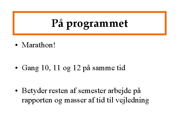 På programmet • Marathon! • Gang 10, 11 og 12 på samme tid •